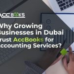 Why Growing Businesses in Dubai Trust AccBooks for Accounting Services