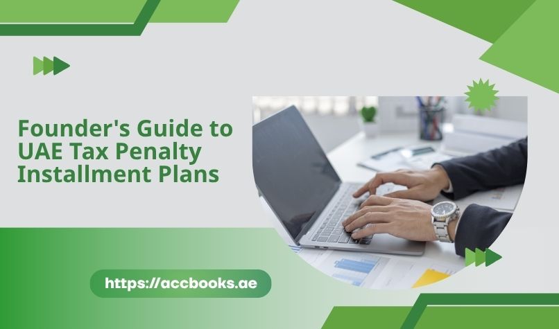 Founder’s Guide to UAE Tax Penalty Installment Plans Guide to UAE tax penalty installment plans, showing payment options, deadlines, and compliance steps for business founders and SMEs.