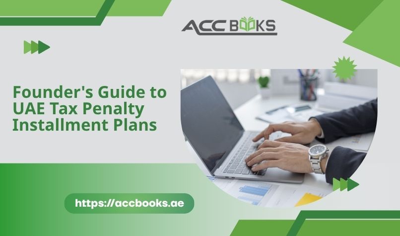 Founder’s Guide to UAE Tax Penalty Installment Plans Guide to UAE tax penalty installment plans, showing payment options, deadlines, and compliance steps for business founders and SMEs.
