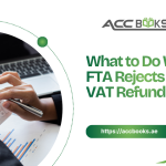 Step-by-step guide showing what to do when the FTA rejects a VAT refund, including reviewing rejection reasons, filing objections, submitting supporting documents, and appealing the decision.