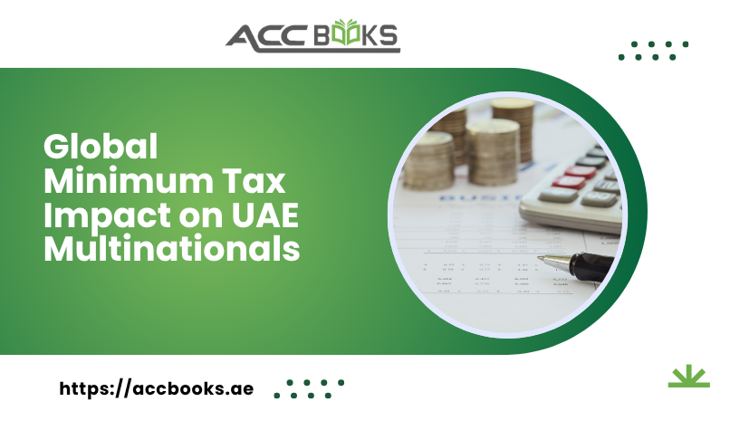 Global Minimum Tax Impact on UAE Multinationals Chart illustrating the minimum tax impact on UAE multinational corporations under the global 15% corporate tax framework and Pillar Two rules
